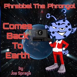 Phrebbel The Phrongol Comes Back To Earth