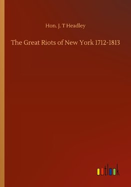 The Great Riots of New York 1712-1813