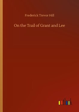 On the Trail of Grant and Lee