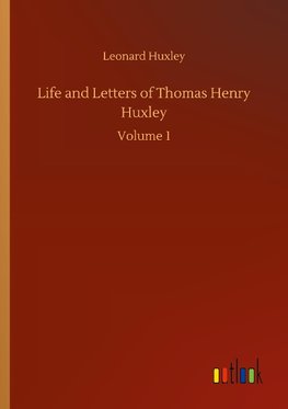 Life and Letters of Thomas Henry Huxley