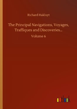 The Principal Navigations, Voyages, Traffiques and Discoveries...