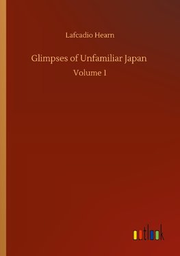 Glimpses of Unfamiliar Japan