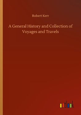 A General History and Collection of Voyages and Travels