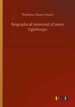 Biographical Memorial of James Oglethorpe