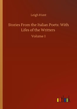 Stories From the Italian Poets: With Lifes of the Writters