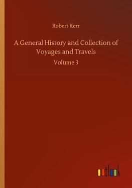 A General History and Collection of Voyages and Travels