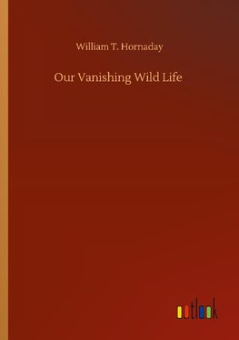 Our Vanishing Wild Life