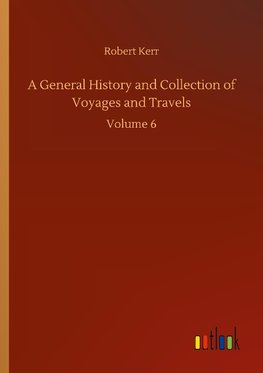 A General History and Collection of Voyages and Travels