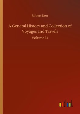 A General History and Collection of Voyages and Travels