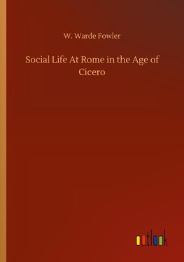 Social Life At Rome in the Age of Cicero