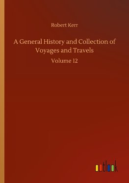 A General History and Collection of Voyages and Travels