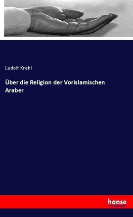 Über die Religion der Vorislamischen Araber