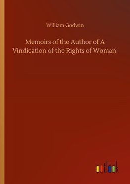 Memoirs of the Author of A Vindication of the Rights of Woman