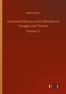 A General History and Collection of Voyages and Travels