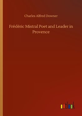 Frédéric Mistral Poet and Leader in Provence