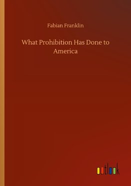 What Prohibition Has Done to America