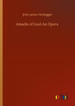 Amadis of Gaul An Opera