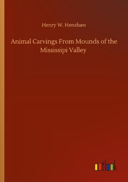 Animal Carvings From Mounds of the Mississipi Valley