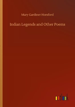 Indian Legends and Other Poems