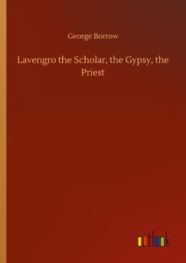 Lavengro the Scholar, the Gypsy, the Priest