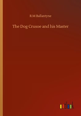 The Dog Crusoe and his Master