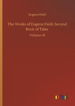 The Works of Eugene Field, Second Book of Tales