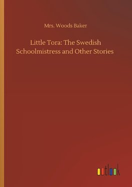 Little Tora: The Swedish Schoolmistress and Other Stories