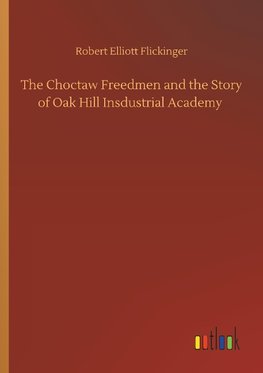 The Choctaw Freedmen and the Story of Oak Hill Insdustrial Academy