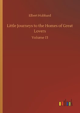 Little Journeys to the Homes of Great Lovers