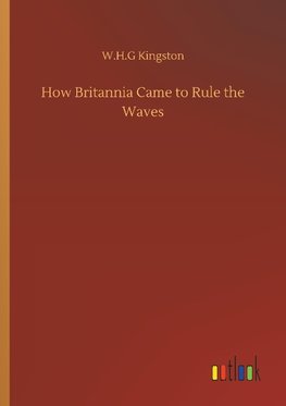 How Britannia Came to Rule the Waves