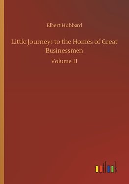 Little Journeys to the Homes of Great Businessmen