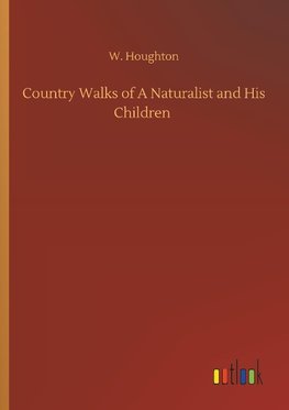 Country Walks of A Naturalist and His Children