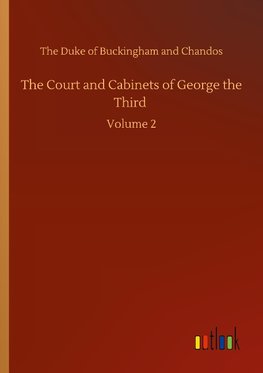 The Court and Cabinets of George the Third