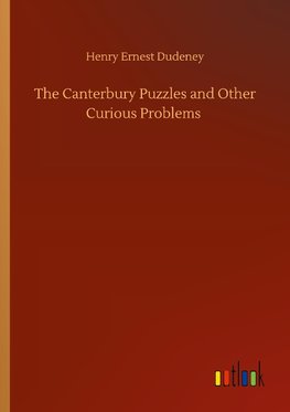 The Canterbury Puzzles and Other Curious Problems