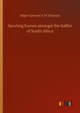 Sporting Scenes amongst the Kaffirs of South Africa