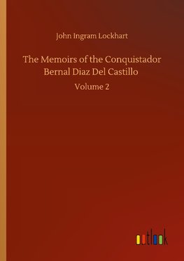 The Memoirs of the Conquistador Bernal Diaz Del Castillo