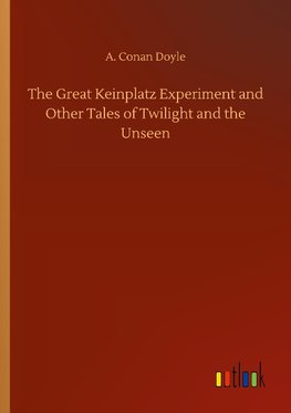 The Great Keinplatz Experiment and Other Tales of Twilight and the Unseen