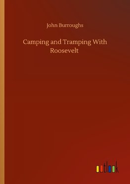 Camping and Tramping With Roosevelt