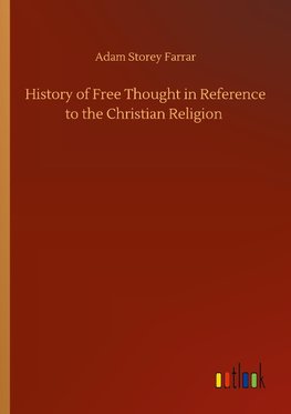 History of Free Thought in Reference to the Christian Religion