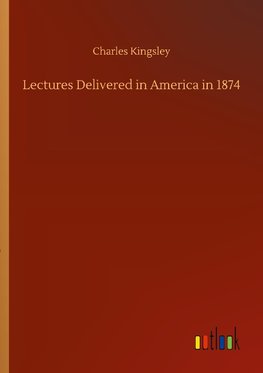 Lectures Delivered in America in 1874