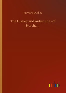 The History and Antiwuities of Horsham