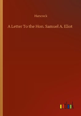 A Letter To the Hon. Samuel A. Eliot