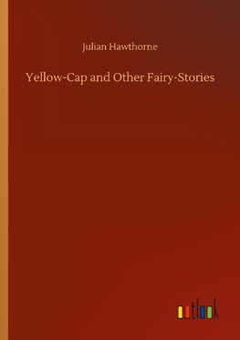 Yellow-Cap and Other Fairy-Stories