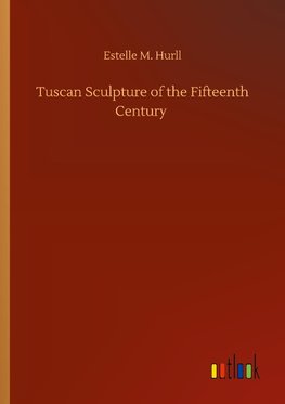 Tuscan Sculpture of the Fifteenth Century