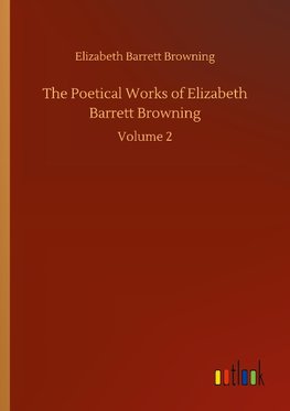 The Poetical Works of Elizabeth Barrett Browning