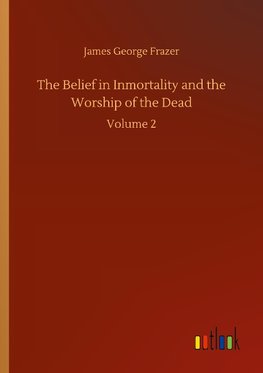 The Belief in Inmortality and the Worship of the Dead