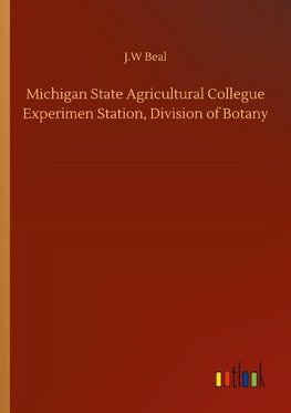 Michigan State Agricultural Collegue Experimen Station, Division of Botany