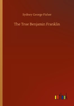 The True Benjamin Franklin