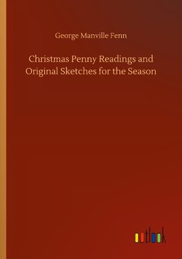 Christmas Penny Readings and Original Sketches for the Season