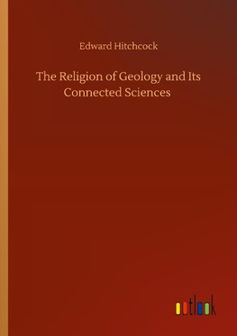 The Religion of Geology and Its Connected Sciences